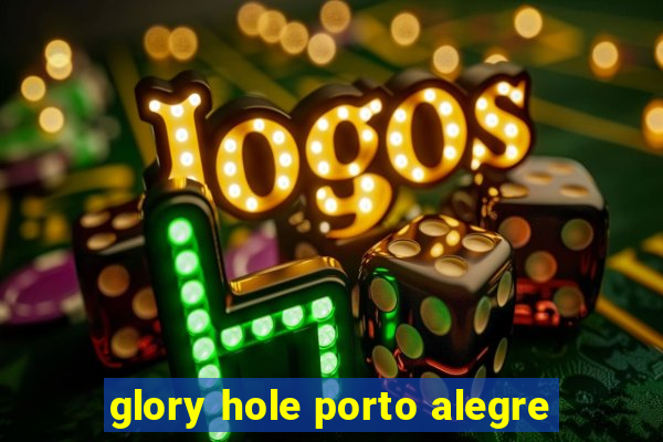 glory hole porto alegre